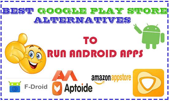 Best Google Play Store Alternatives for android Phone websites and apps